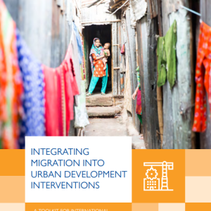 Integrating Migration into Urban Development Interventions A Toolkit for International Cooperation and Development Actors